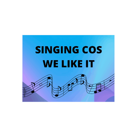Singing cos we like it